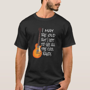 Ich mag alt sein, aber ich Got alle Coolen Grenzen T-Shirt
