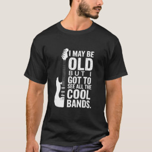 Ich mag alt sein, aber ich Got alle Coolen Grenzen T-Shirt