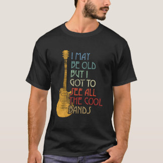 Ich mag alt sein, aber ich habe alle Bands gesehen T-Shirt