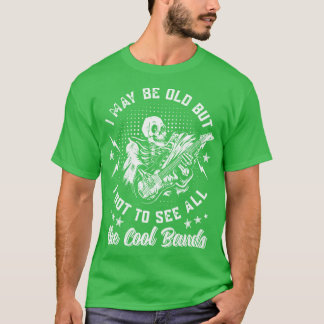 Ich mag alt sein, aber ich habe alle coolen Bands T-Shirt