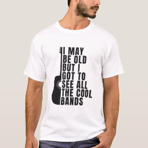 Ich mag alt sein, aber ich habe alle coolen Bands  T-Shirt