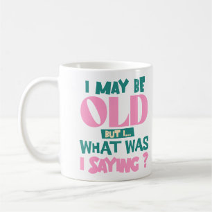 Ich mag alt sein, aber ich habe einen lustigen Zit Kaffeetasse