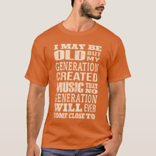 ich mag alt sein, aber meine Generation hat alle c T-Shirt