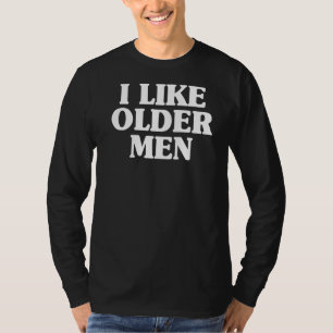 Ich mag ältere Männer Vater Männer Liebe Ältere Mä T-Shirt