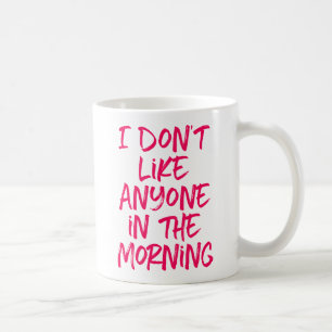 Ich mag am Morgen niemanden. Kaffeetasse