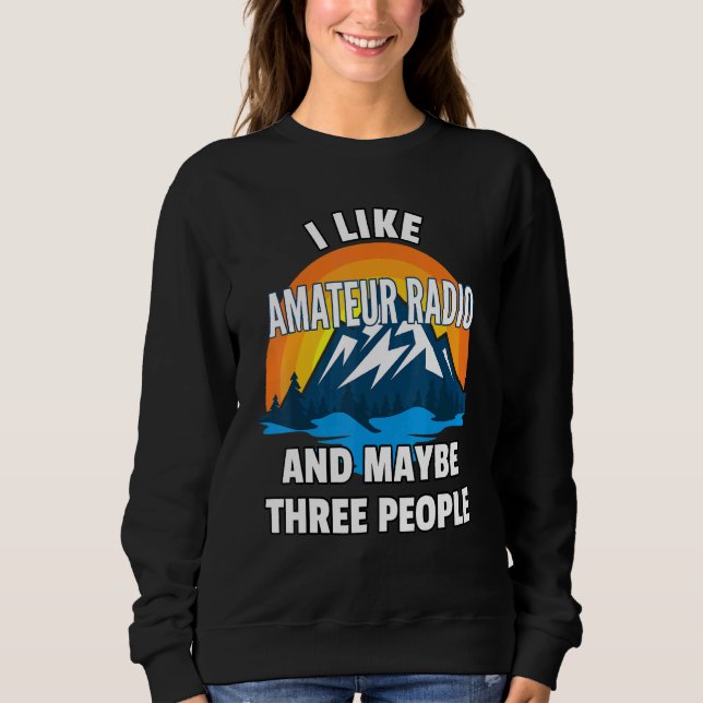 Ich mag Amateurfunk und vielleicht drei Leute Sweatshirt (Vorderseite)
