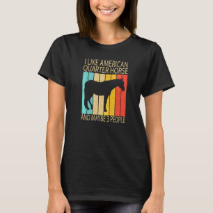 Ich mag American Quarter Horse und vielleicht 3 Le T-Shirt