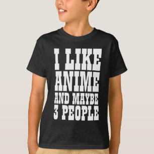 ICH MAG ANIME UND VIELLEICHT 3 PERSONEN T-Shirt