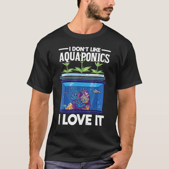 Ich mag Aquaponics nicht, Liebe es Landwirtschaft T-Shirt (Vorderseite)