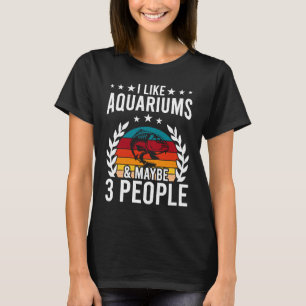 Ich mag Aquariums & vielleicht 3 Leute Aquarist Fi T-Shirt