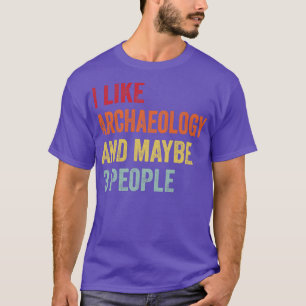 Ich mag Archäologie vielleicht 3 Leute T-Shirt