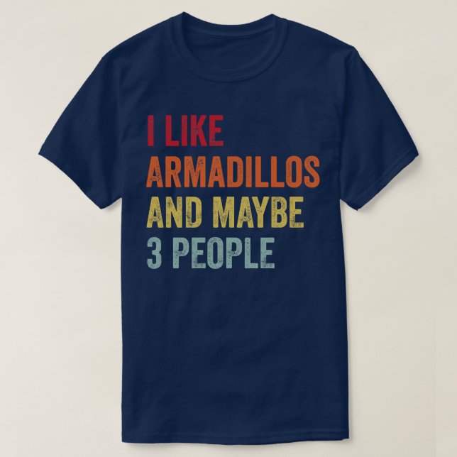 Ich mag Armadillos vielleicht 3 Personen T-Shirt (Design vorne)