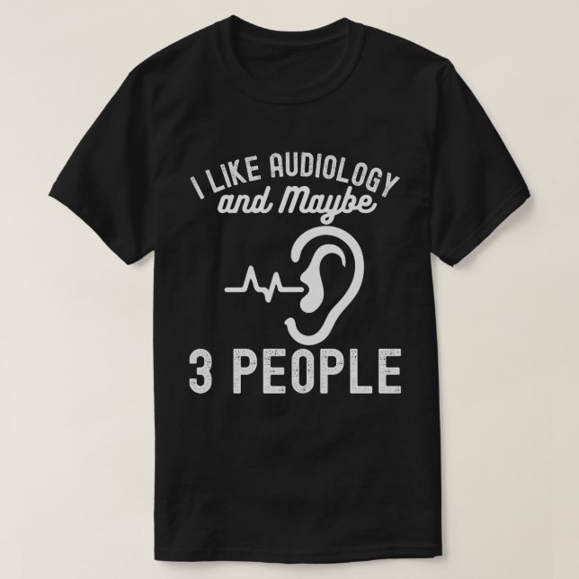 Ich mag Audiologie und vielleicht 3 Leute T-Shirt (Design vorne)