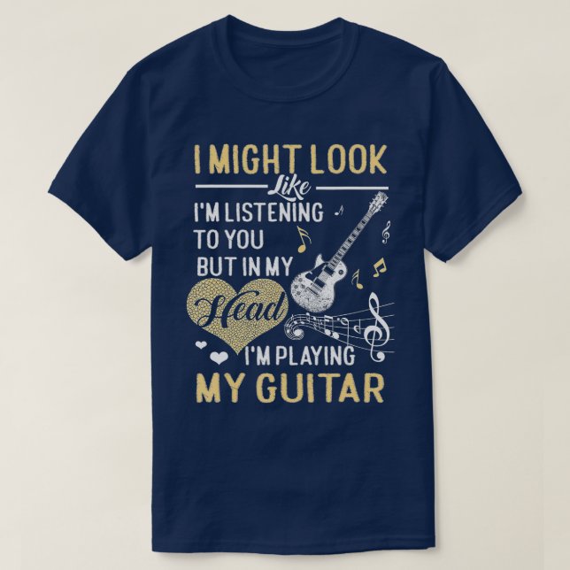 Ich mag aussehen, als höre ich dir Musik Guita T-Shirt (Design vorne)