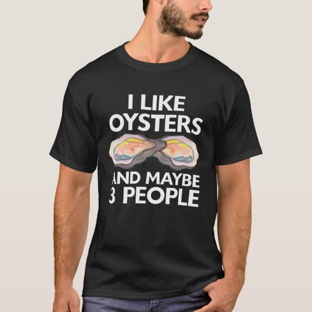 Ich mag Austern und vielleicht 3 Leute Meeresfrüch T-Shirt (Vorderseite)