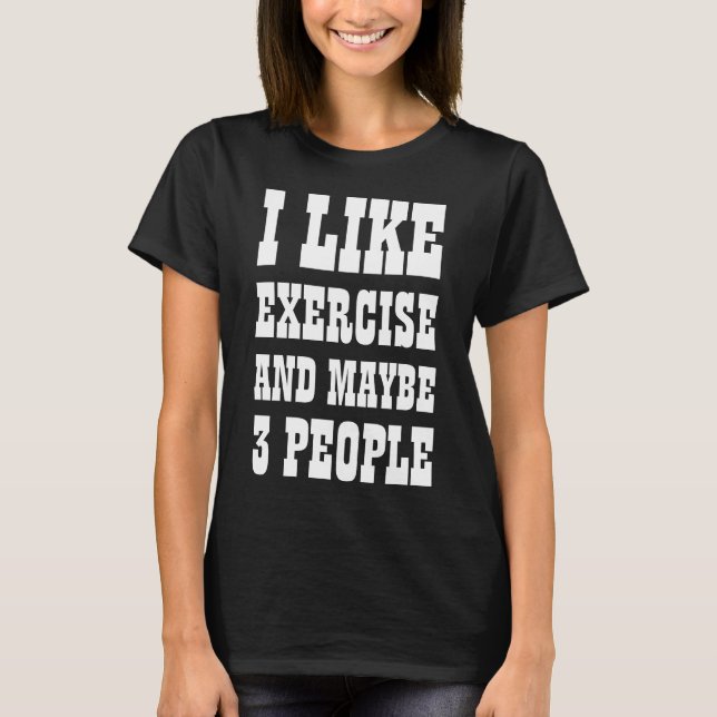 ICH MAG AUSÜBEN UND VIELLEICHT 3 PERSONEN T - Shir T-Shirt (Vorderseite)