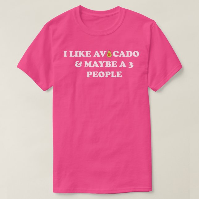 Ich mag Avocados amp Vielleicht 3 Leute T-Shirt (Design vorne)
