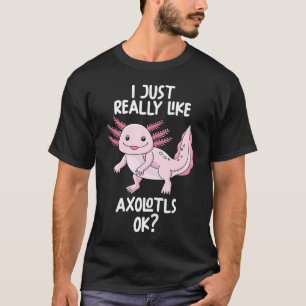 Ich mag Axolotls einfach. T-Shirt