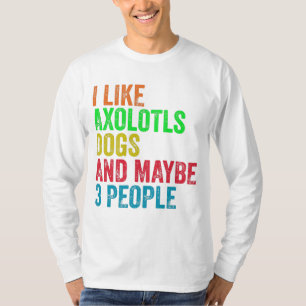 Ich mag Axolotls Hunde und vielleicht 3 Leute T-Shirt