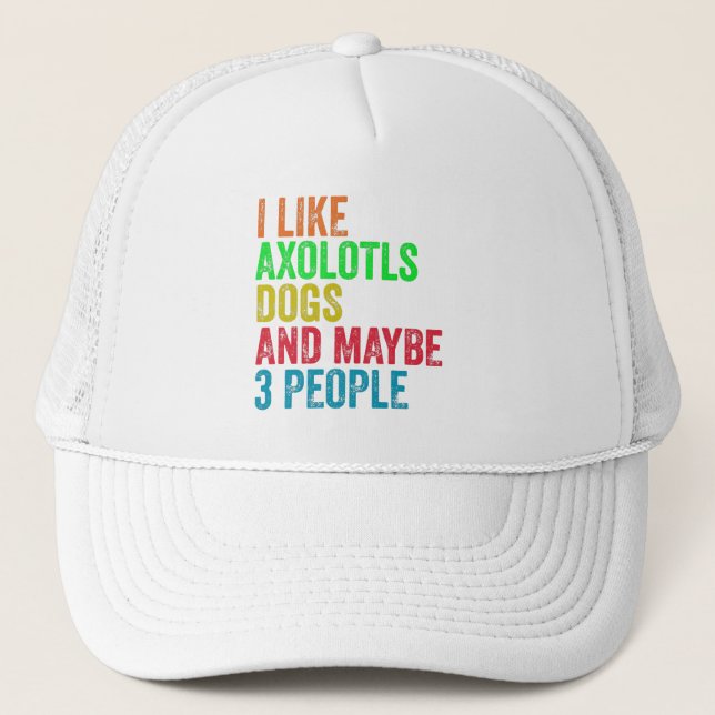 Ich mag Axolotls Hunde und vielleicht 3 Leute Truckerkappe (Vorderseite)