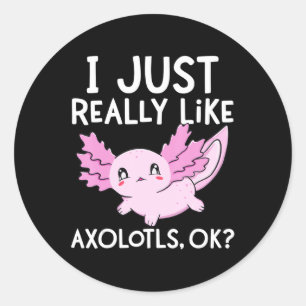 Ich mag Axolotls Ok Girl Boy Kids Kawai Runder Aufkleber