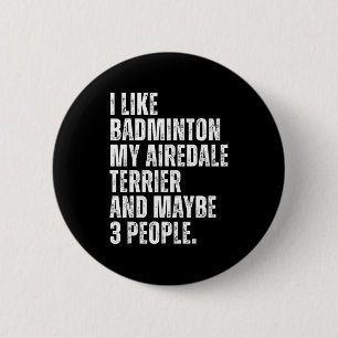 Ich mag Badminton Liebhaber Airedale Terrier Hunde Button