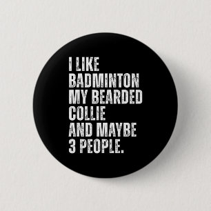 Ich mag Badminton Liebhaber Bearded Collie Hundebe Button