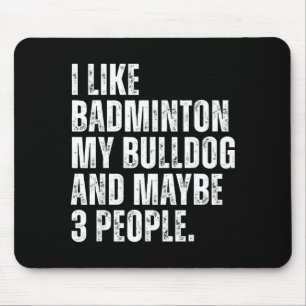 Ich mag Badminton Liebhaber Bulldoggen Besitzer Lu Mousepad