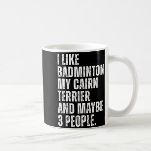 Ich mag Badminton Liebhaber Cairn Terrier Besitzer Kaffeetasse