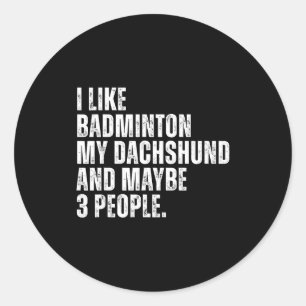Ich mag Badminton Liebhaber Dachshund Hundebesitze Runder Aufkleber