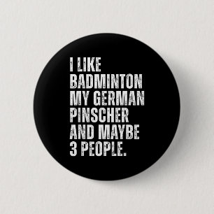 Ich mag Badminton Liebhaber Deutscher Pinscher Hun Button
