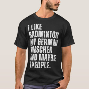 Ich mag Badminton Liebhaber Deutscher Pinscher Hun T-Shirt