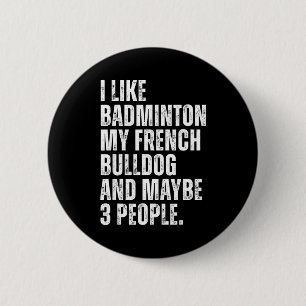 Ich mag Badminton Liebhaber Französische Bulldogge Button