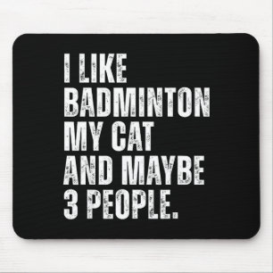 Ich mag Badminton Liebhaber Katzenbesitzer Lustige Mousepad