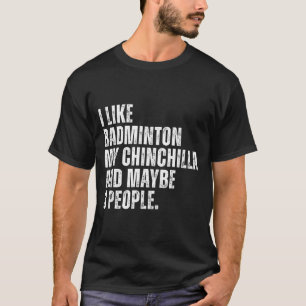 Ich mag Badminton Mein Chinchilla-Liebhaber Nageti T-Shirt