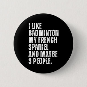 Ich mag Badminton Mein französischer Spaniel Lusti Button