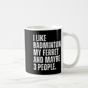 Ich mag Badminton, mein Frettchenbesitzer lustig Kaffeetasse