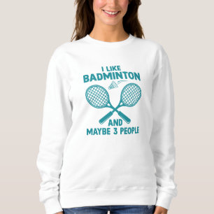 Ich mag Badminton und vielleicht 3 Leute Sweatshirt