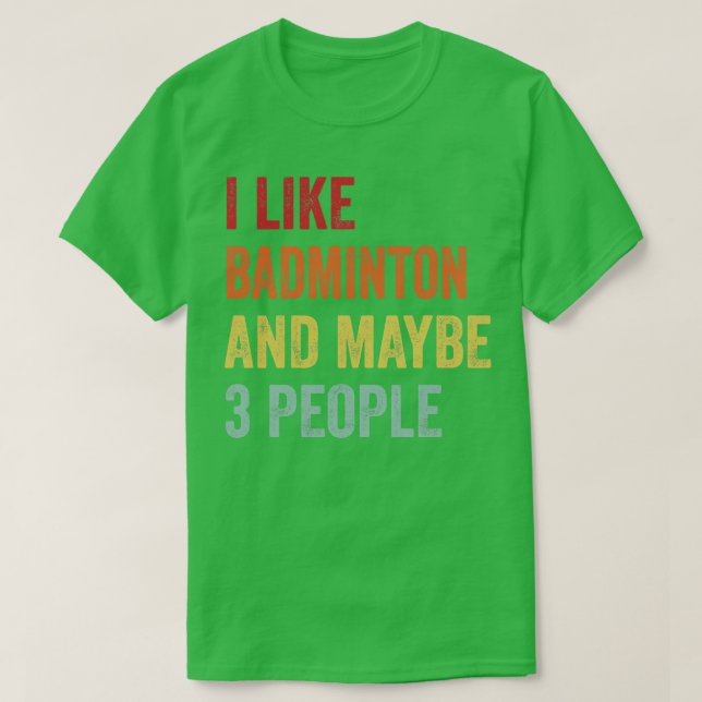 Ich mag Badminton vielleicht 3 Leute T-Shirt (Design vorne)