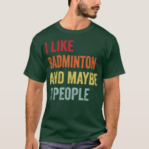Ich mag Badminton vielleicht 3 Leute T-Shirt