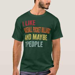 Ich mag Baseball Pocket Billard vielleicht 3 Leute T-Shirt