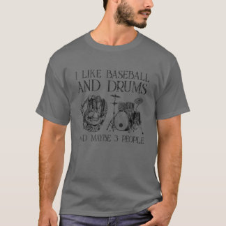 Ich mag Baseball und Trommeln und vielleicht 3 Leu T-Shirt