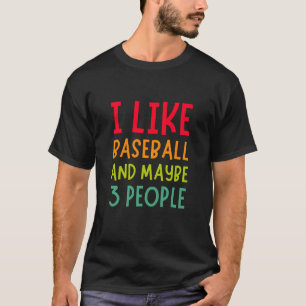 Ich mag Baseball und vielleicht 3 Leute T-Shirt