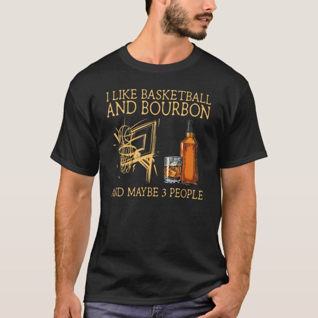 Ich mag Basketball und Bourbon und vielleicht 3 Le T-Shirt (Vorderseite)