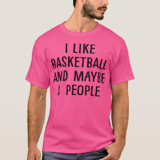 Ich mag Basketball und vielleicht 3 Leute T-Shirt