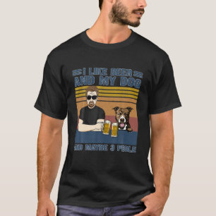 Ich mag Beer und meinen Hund und vielleicht 3 Leut T-Shirt