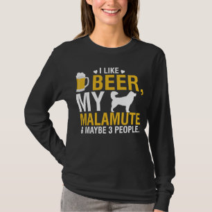 Ich mag Bier, meinen Malamute und vielleicht drei  T-Shirt