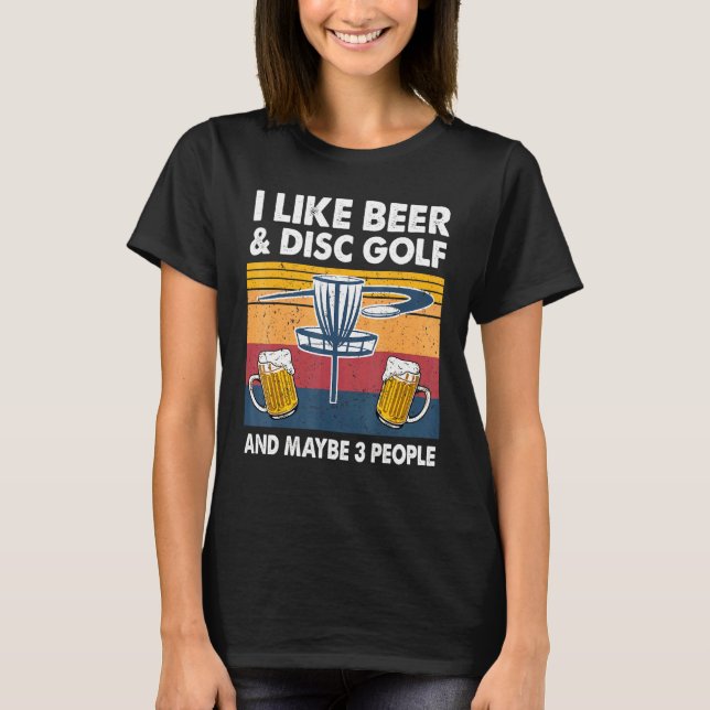 Ich mag Bier und Disk Golf und vielleicht 3 Leute  T-Shirt (Vorderseite)