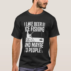 Ich mag Bier und Eisangeln und vielleicht 3 Leute T-Shirt