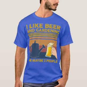 Ich mag Bier und Gartenarbeit und vielleicht 3 Per T-Shirt